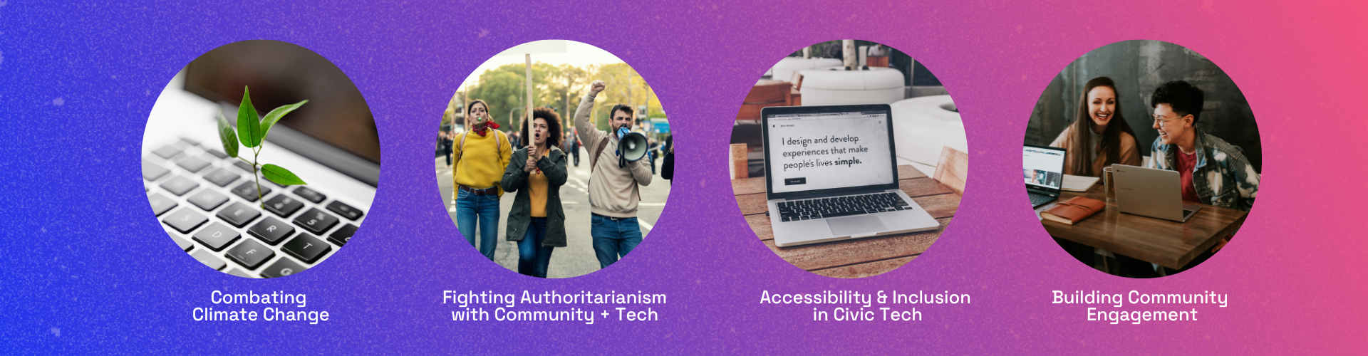 Composite of images representing four themes which are: 1 - Combating Climate Change. 2 - Fighting Authoritarianism with Community + Tech. 3 - Accessibility and Inclusion in Civic Tech. 4 - Building Community Engagement.
